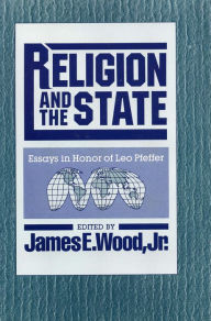 Title: Religion and the State: Essays in Honor of Leo Pfeffer, Author: James E. Wood Jr.