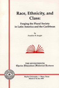 Race, Ethnicity, and Class: Forging the Plural Society in Latin America and the Caribbean