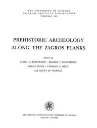 Title: Prehistoric Archaeology along the Zagros Flanks, Author: Linda S Braidwood
