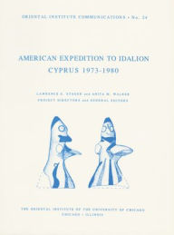 Title: The American Expedition to Idalion, Cyprus 1973-1980, Author: Lawrence E. Stager