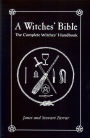 The Witches' Bible: The Complete Witches' Handbook