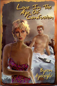 Title: Love in the Age of Confusion, Author: Byron Ayanoglu