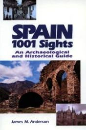 Title: Spain, 1001 Sights: An Archaeological and Historical Guide, Author: James M. Anderson