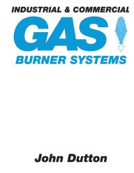 Title: Industrial and Commercial Gas Burner Systems, Author: John Dutton