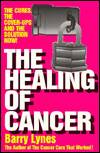 The Healing of Cancer : The Cures the Cover-Ups and the Solution Now!