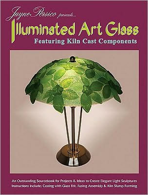 Illuminated Art Glass: Featuring Kiln Cast Components