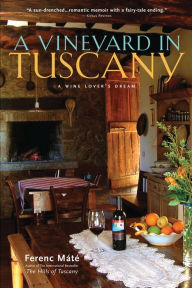 Title: A Vineyard in Tuscany: A Wine Lover's Dream, Author: Ferenc Máté