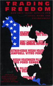 Trading Freedom: How Free Trade Affects Our Lives, Work and Environment