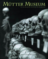 Title: The Mütter Museum: Of the College of Physicians of Philadelphia, Author: Gretchen Worden