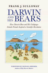 Title: Darwin and His Bears: How Darwin Bear and His Galápagos Islands Friends Inspired a Scientific Revolution, Author: Frank J. Sulloway