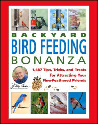 Jerry Baker's Backyard Bird Feeding Bonanza: 1,487 Tips, Tricks, and Treats for Attracting Your Fine-Feathered Friends