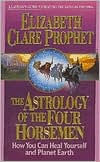 Astrology of the Four Horseman: How You Can Heal Yourself and Planet Earth