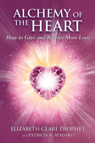 Alchemy of the Heart: How to Give and Receive More Love