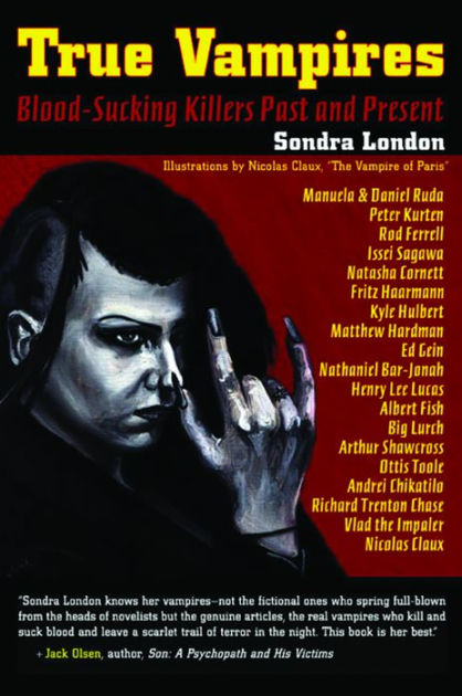 True Vampires: Blood-Sucking Killers Past And Present By Sondra London ...