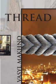 Title: Thread and Selected New York Poems, Author: Vasyl Makhno