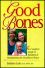 Good Bones: The Complete Guide to Building and Maintaining the Healthiest Bones / Edition 1