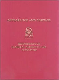 Title: Appearance and Essence: Refinements of Classical Architecture--Curvature, Author: Lothar Haselberger