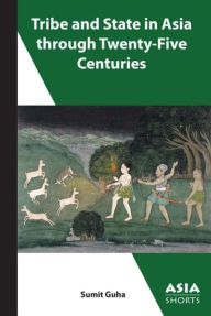 Title: Tribe and State in Asia through Twenty-Five Centuries, Author: Sumit Guha