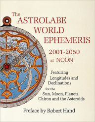 Title: The Astrolabe World Ephemeris: 2001-2050 at Noon, Author: Robert Hand