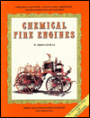 Chemical Fire Engines: For Half a Century Chemical Fire Engines Saved Millions of Dollars Worth of Property in Spite of the Fact That They Never Did Perform as Advertised (Fire Service History Series)