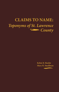 Title: Claims to Name: Toponyms of St. Lawrence County, Author: Kelsie B. Harder