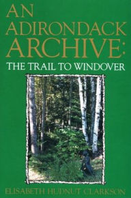Title: An Adirondack Archive: The Trail to Windover, Author: Elisabeth Hudnut Clarkson