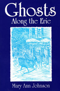 Title: Ghosts Along The Erie, Author: Mary Ann Johnson