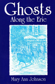 Title: Ghosts Along The Erie, Author: Mary Ann Johnson