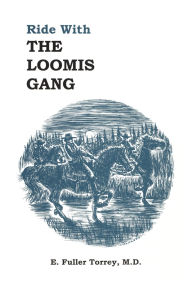 Title: Ride With The Loomis Gang, Author: E Fuller Torrey M.D