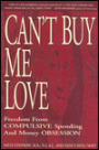 Can't Buy Me Love: Freedom from Compulsive Spending and Money Obsession