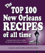 The Top 100 New Orleans Recipes of All Time: Companion book to the best-selling the Top 100 CAJUN Recipes of all Time
