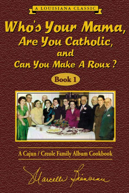 Who's Your Mama, Are You Catholic, and Can You Make a Roux?: A Cajun/Creole  Family Album Cookbook (Book 2) by Marcelle Bienvenu, Hardcover | Barnes &  Noble®