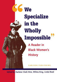 Title: We Specialize in the Wholly Impossible: A Reader in Black Women's History / Edition 1, Author: Darlene Clark Hine