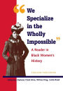 We Specialize in the Wholly Impossible: A Reader in Black Women's History / Edition 1