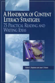 Title: A Handbook of Content Literacy Strategies: 75 Practical Reading and Writing Ideas, Author: Elaine C. Stephens