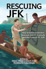 Rescuing JFK: How Solomon Islanders Rescued John F. Kennedy and the Crew of the PT-109