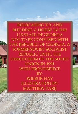 Relocating To, And Building A House In The U.S State Of Georgia: Not To Be Confused With The Republic Of Georgia, A Former Soviet Socialist Republic Until The Dissolution Of The USSR