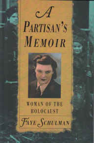 Title: A Partisan's Memoir: Woman of the Holocaust, Author: Faye Schulman
