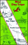Title: Mini Daytrips: 150 Day Trips-Northeast, Florida, Author: Jennifer Bridges