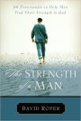 The Strength of a Man: 50 Devotionals to Help Men Find Their Strength in God