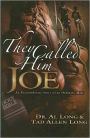 They Called Him Joe: An Extraordinary Story of an Ordinary Man