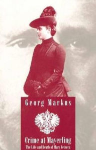 Crime at Mayerling (Studies in Austrian Literature, Culture and Thought Series): The Life and Death of Mary Vetsera : With New Expert Opinions Following the Desecration of Her Grave