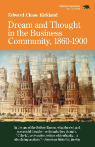 Title: Dream and Thought in the Business Community, 1860-1900, Author: Edward Chase Kirkland