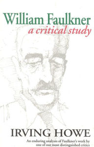 Title: William Faulkner: A Critical Study, Author: Irving Howe