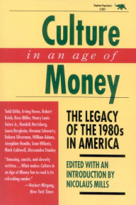 Title: Culture in an Age of Money: The Legacy of the 1980s in America / Edition 1, Author: Nicolaus Mills