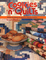 Title: Cookies 'n' Quilts: Recipes & Patterns for America's Ultimate Comforts, Author: Judy Martin