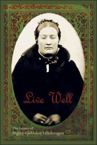 Live Well: The Letters of Sigrid Gjeldaker Lillehaugen