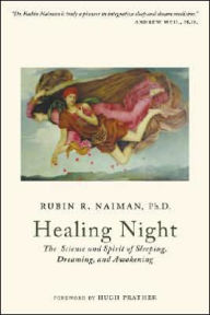 Healing Night: The Science and Spirit of Sleeping, Dreaming, and Awakening