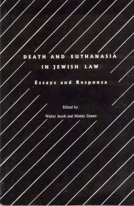 Title: Death and Euthanasia in Jewish Law: Essays and Responsa, Author: Walter Jacob