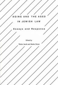 Title: Aging and the Aged in Jewish Law: Essays and Responsa, Author: Walter Jacob